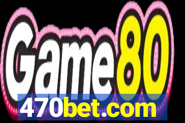 470bet.com