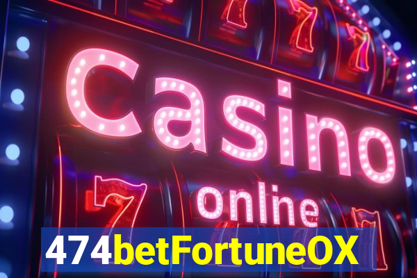 474betFortuneOX