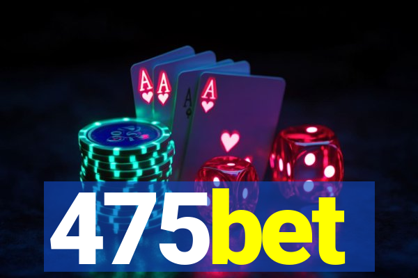 475bet