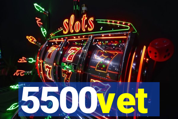 5500vet