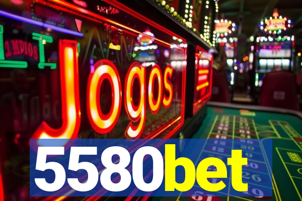 5580bet