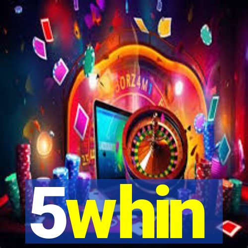 5whin