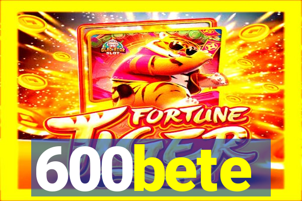 600bete