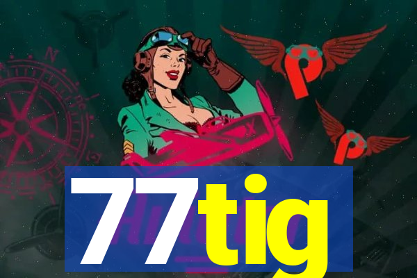 77tig