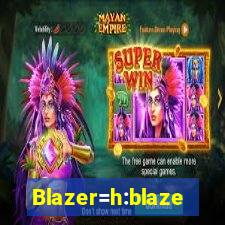 Blazer=h:blaze