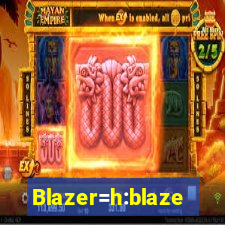 Blazer=h:blaze