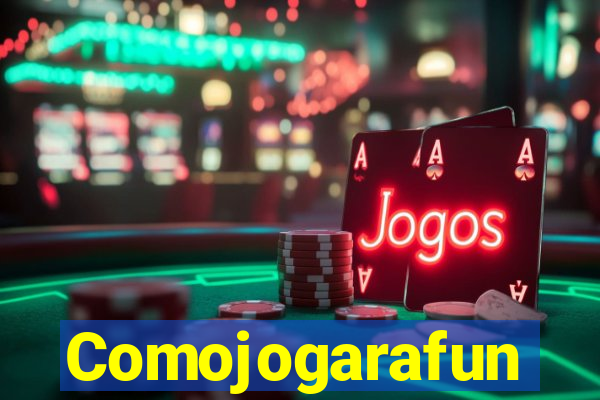 Comojogarafun