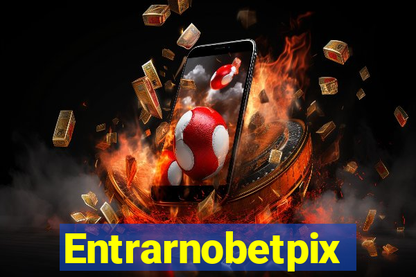 Entrarnobetpix