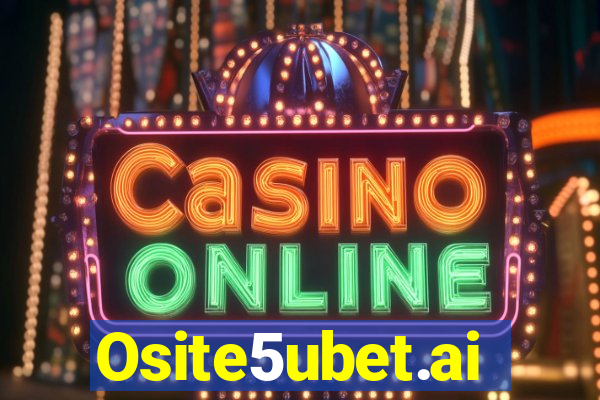 Osite5ubet.ai