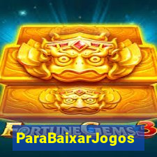 ParaBaixarJogos