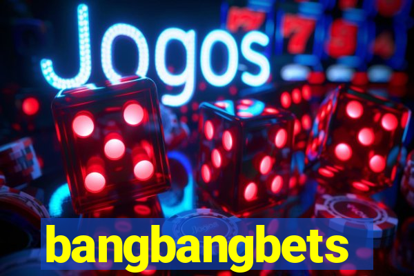 bangbangbets