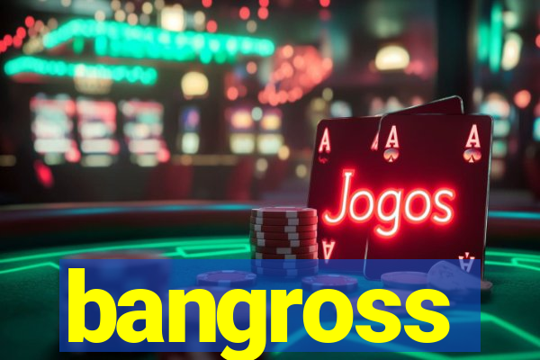 bangross