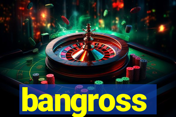 bangross