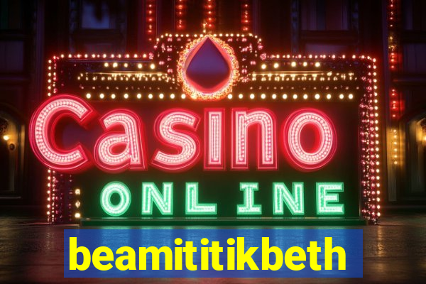 beamititikbeth