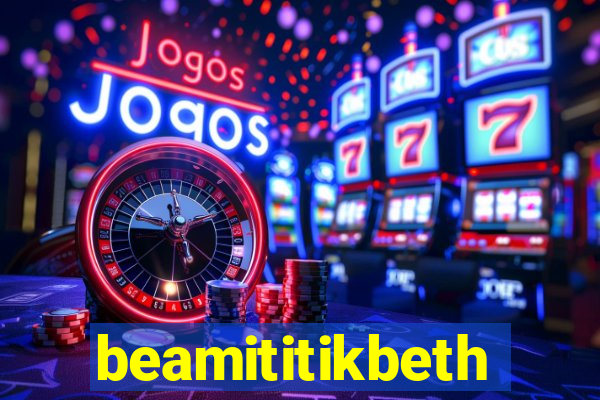 beamititikbeth