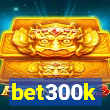 bet300k