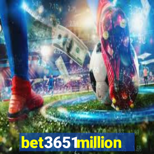 bet3651million