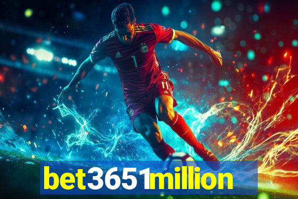 bet3651million