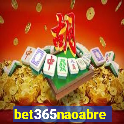 bet365naoabre