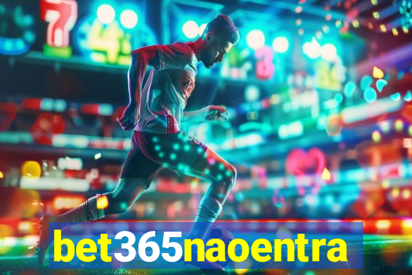 bet365naoentra