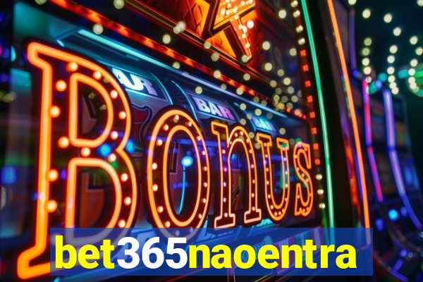 bet365naoentra