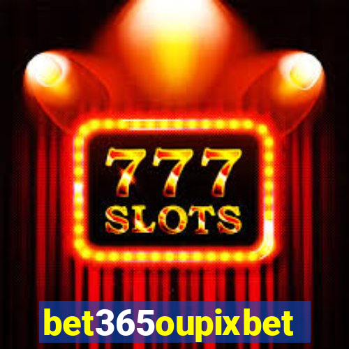 bet365oupixbet