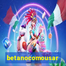 betanocomousar