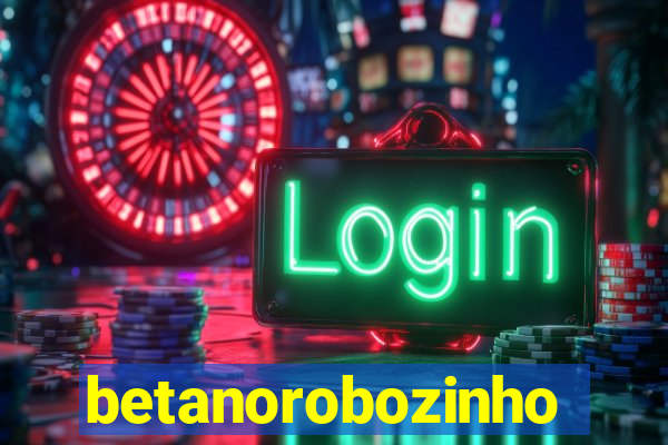 betanorobozinho