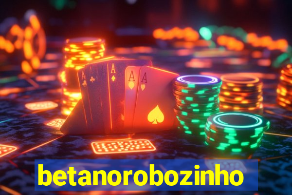 betanorobozinho