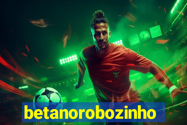 betanorobozinho