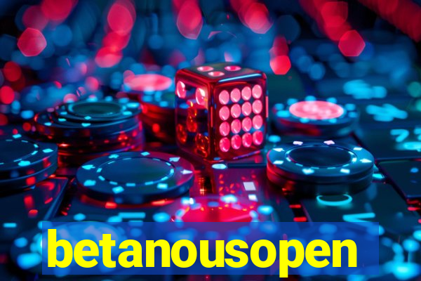 betanousopen