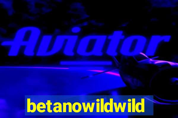 betanowildwild