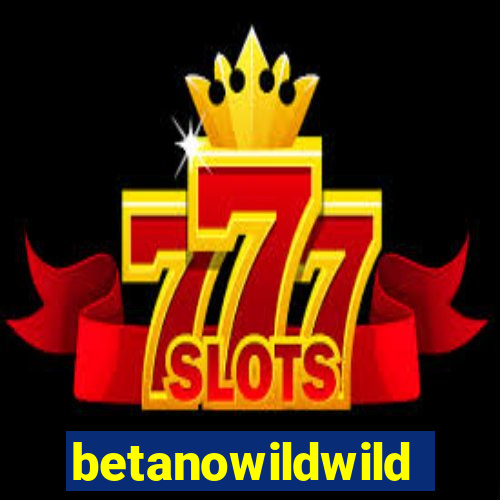 betanowildwild