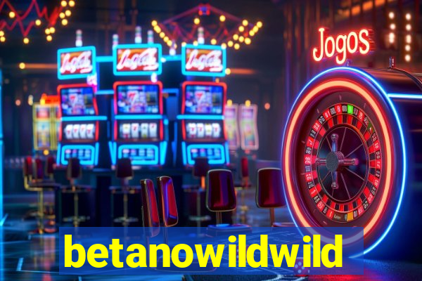 betanowildwild