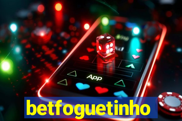 betfoguetinho