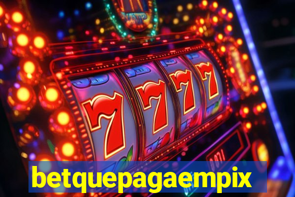 betquepagaempix