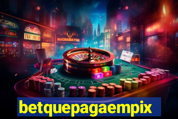 betquepagaempix