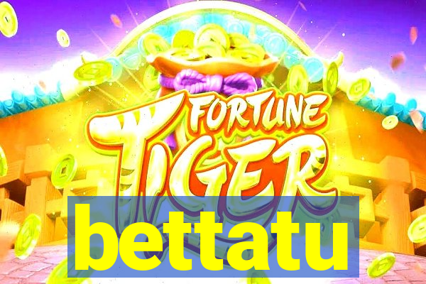 bettatu