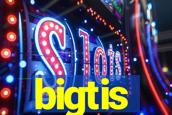 bigtis