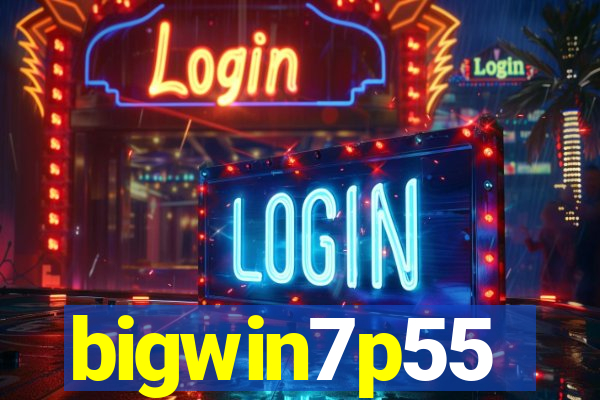 bigwin7p55