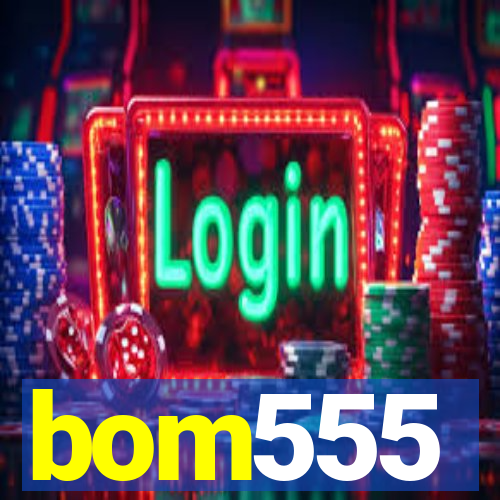 bom555