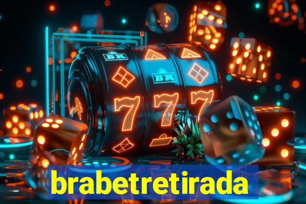 brabetretirada