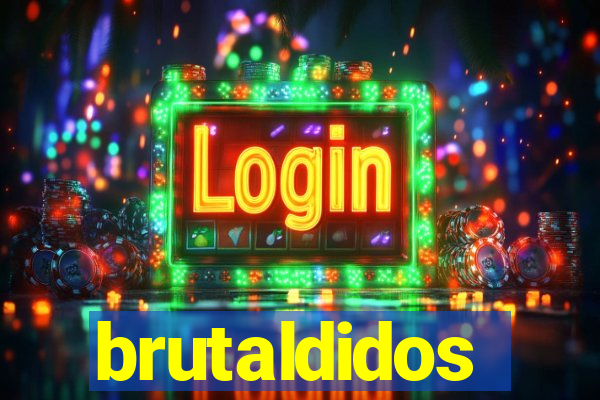 brutaldidos