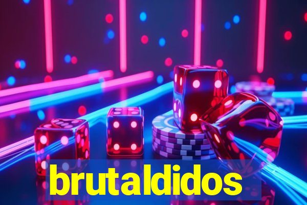 brutaldidos