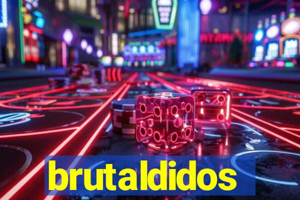 brutaldidos