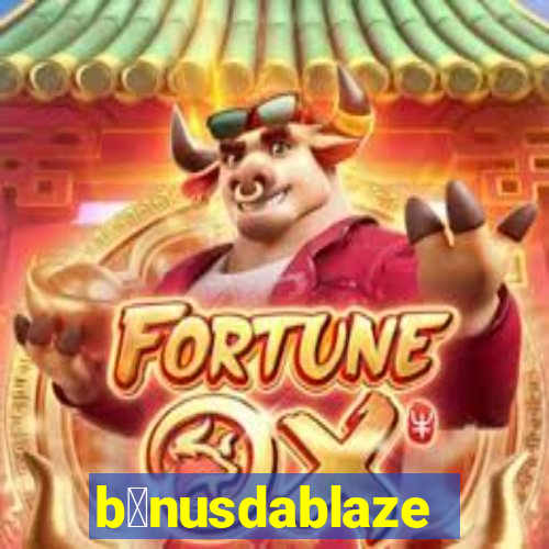 b么nusdablaze