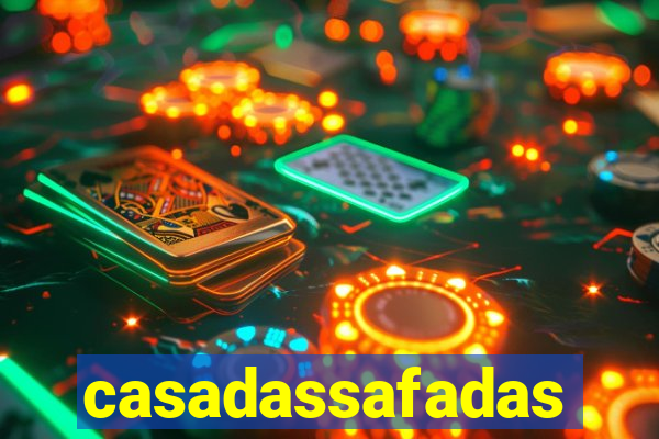 casadassafadas