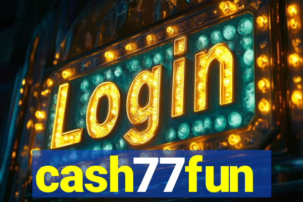 cash77fun