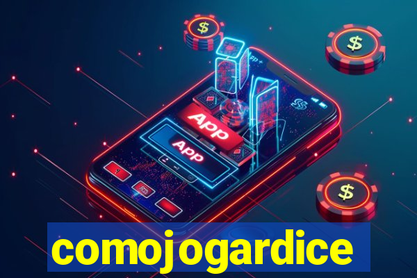 comojogardice