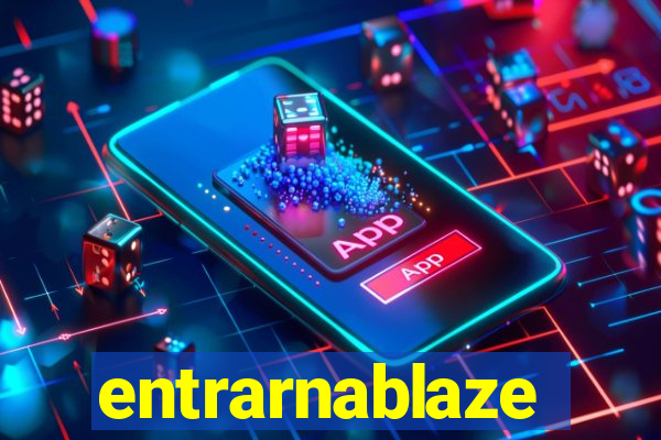 entrarnablaze